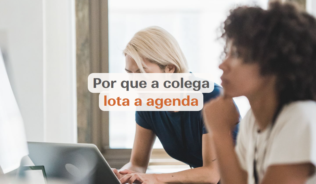 Por que a colega menos qualificada tem a agenda lotada